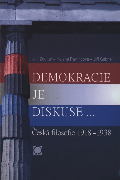 Demokracie je diskuse--: česká filosofie 1918-1938