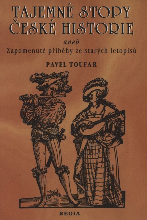 Tajemné stopy české historie, aneb, Zapomenuté příběhy ze starých letopisů