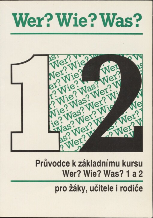 Průvodce k základnímu kursu Wer? Wie? Was? 1 a 2: pro žáky, učitele i rodiče