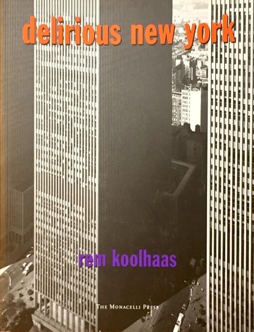 Delirious New York: A Retroactive Manifesto for Manhattan