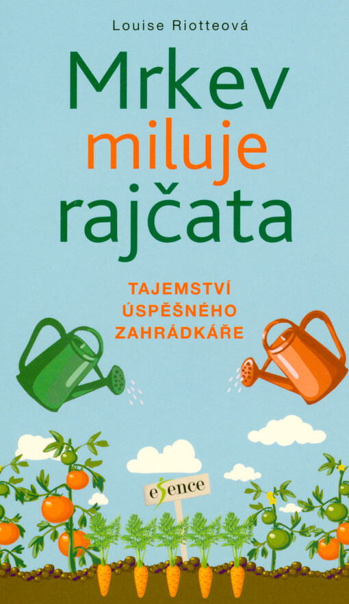 Mrkev miluje rajčata : tajemství úspěšného zahrádkáře