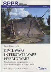 Civil war? Interstate war? Hybrid war? : dimensions and interpretations of the Donbas conflict in 2014-2020  (odkaz v elektronickém katalogu)