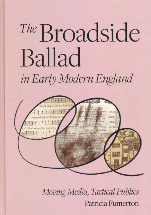 The broadside ballad in early modern England : moving media, tactical publics