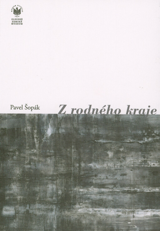 Z rodného kraje : Česká kultura ve Slezsku a na Ostravsku do roku 1949