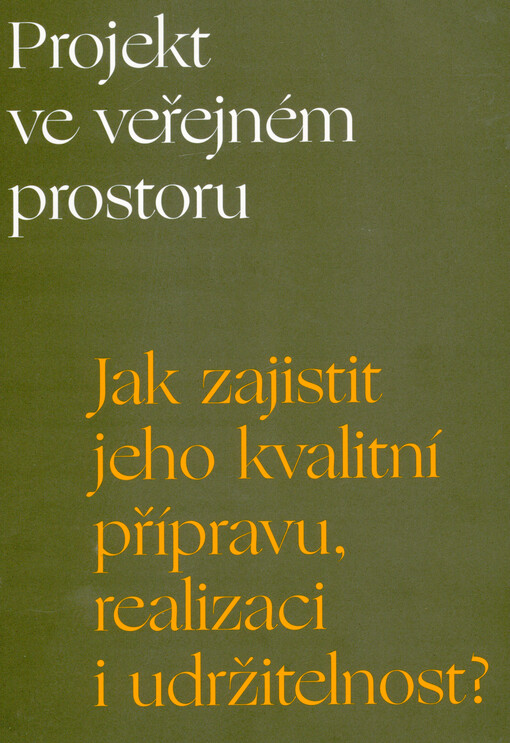 Projekt ve veřejném prostoru : jak zajistit jeho kvalitní přípravu, realizaci i udržitelnost?