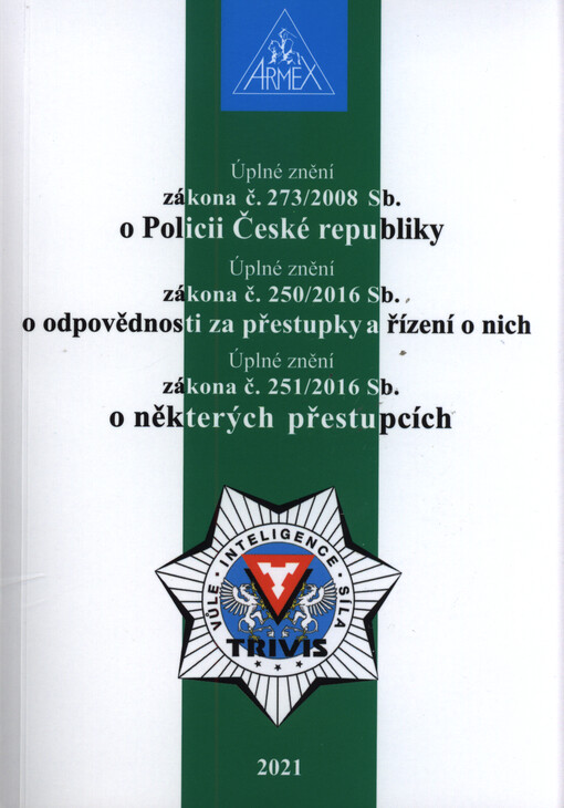 Úplné znění zákona č. 273/2008 Sb. o Policii České republiky ; Úplné znění zákona č. 250/2016 Sb. o odpovědnosti za přestupky a řízení o nich ; Úplné znění zákona č. 251/2016 Sb. o některých přestupcích
