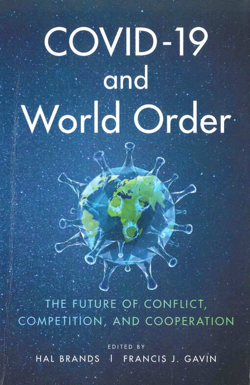 Covid-19 and world order : the future of conflict, competition, and cooperation