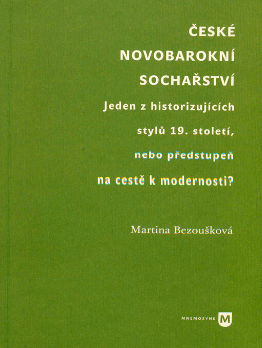 České novobarokní sochařství : jeden z historizujících stylů 19. století, nebo předstupeň na cestě k modernosti?