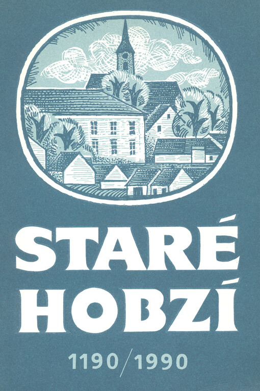 Staré Hobzí 1190 - 1990 : vydáno k 800. výročí první písemné zprávy o obci