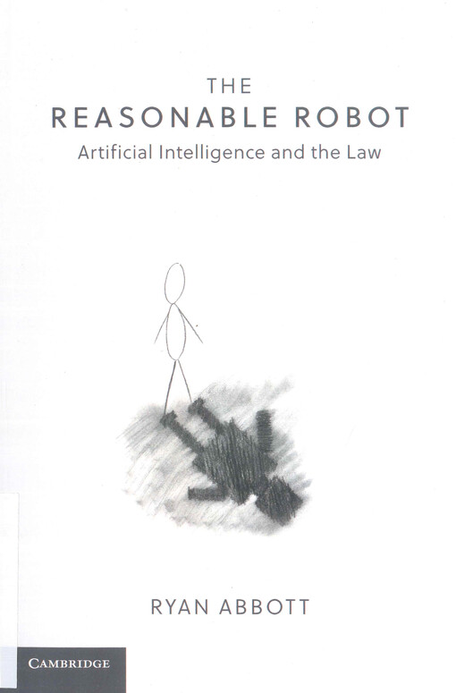 The reasonable robot : artificial intelligence and the law