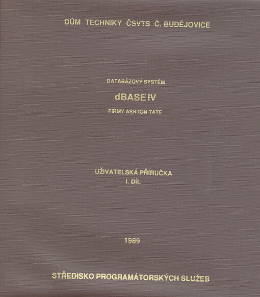 Databázový systém dBASE IV firmy Ashton Tate: uživatelská příručka. 1. díl