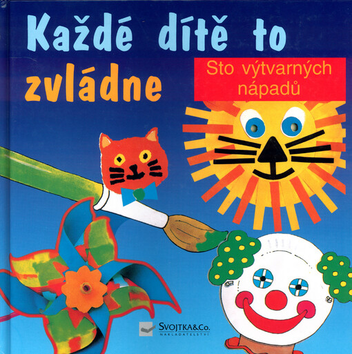Každé dítě to zvládne : tisk, lepení, vystřihování, malování