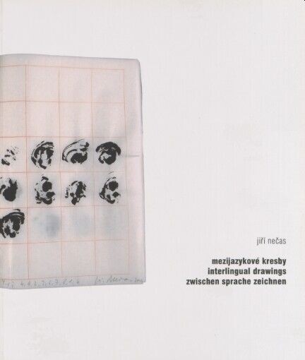 Jiří Nečas: mezijazykové kresby = interlingual drawings = zwischen Sprache Zeichnen : 20.4.2006-18.6.2006, Galerie Brno