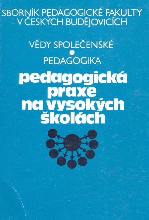 Pedagogická praxe na vysokých školách : sborník vystoupení účastníků celostátního semináře k realizaci pedagogických praxí na fakultních školách 10.9.1987 v Českých Budějovicích