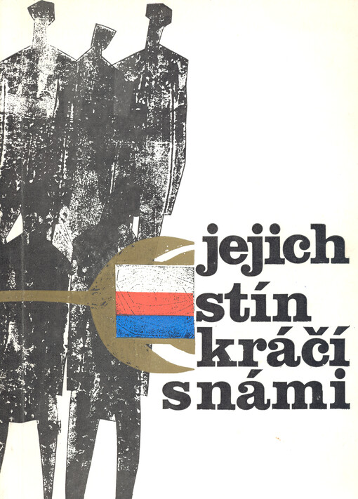 Jejich stín kráčí s námi: medailony bojovníků proti nacismu z jindřichohradeckého okresu, kteří v zápase za svobodu položili život : k 45. výročí osvobození Československa