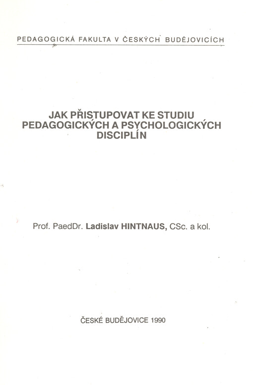 Jak přistupovat ke studiu pedagogických a psychologických disciplín : (instruktážní text určený zejména posluchačům 1. ročníku Pedagogické fakulty v Českých Budějovicích