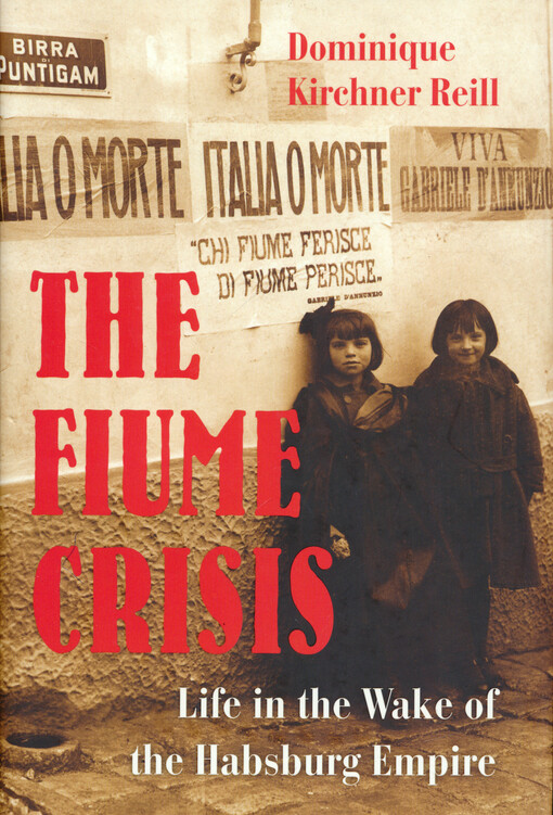 The Fiume crisis : life in the wake of the Habsburg Empire