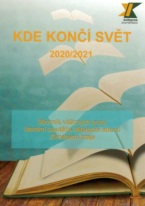 Kde končí svět : sborník vítězných prací literární soutěže dětských autorů Zlínského kraje 2020/2021