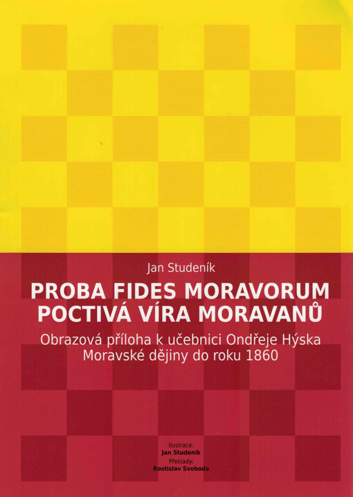 Proba fides Moravorum = Poctivá víra Moravanů : obrazová příloha k učebnici Ondřeje Hýska Moravské dějiny do roku 1860