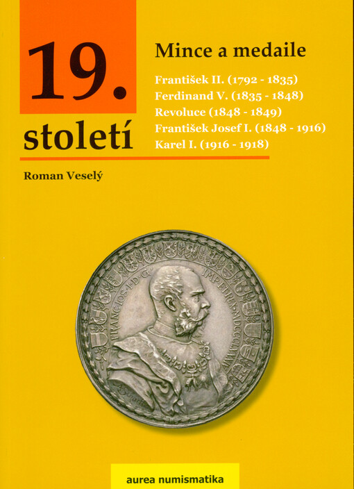 Mince a medaile 19. století : František II (1792-1835) : Ferdinand V. (1835-1848) : Revoluce (1848-1849) : František Josef I. (1848-1916) : Karel I. (1916-1918)