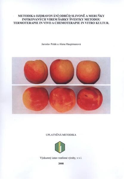 Metodika ozdravování odrůd slivoně a meruňky infikovaných virem šarky švestky metodou termoterapie in vivo a chemoterapie in vitro kultur : uplatněná metodika