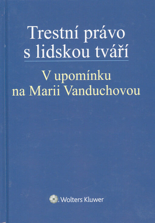 Trestní právo s lidskou tváří : v upomínku na Marii Vanduchovou
