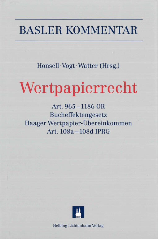 Wertpapierrecht : Art. 965 - 1186 OR, Bucheffektengesetz, Haager Wertpapier-Übereinkommen, Art. 108a - 108d IPRG
