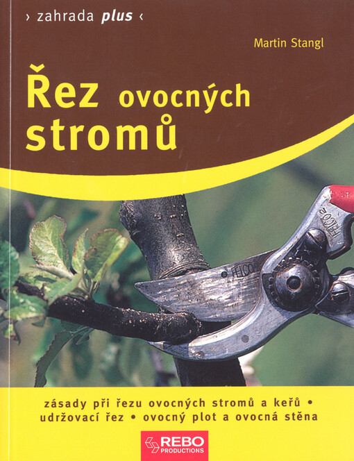 Řez ovocných stromů : zásady při řezu ovocných stromů a keřů, udržovací řez, ovocný plot a ovocná stěna, 4. vyd.