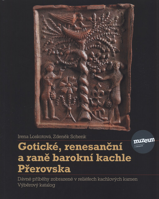 Gotické, renesanční a raně barokní kachle Přerovska : dávné příběhy zobrazené v reliéfech kachlových kamen : výběrový katalog