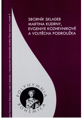 Sborník skladeb Martina Kudrny, Evgeniye Kozhevnikové a Vojtěcha Podroužka (odkaz v elektronickém katalogu)
