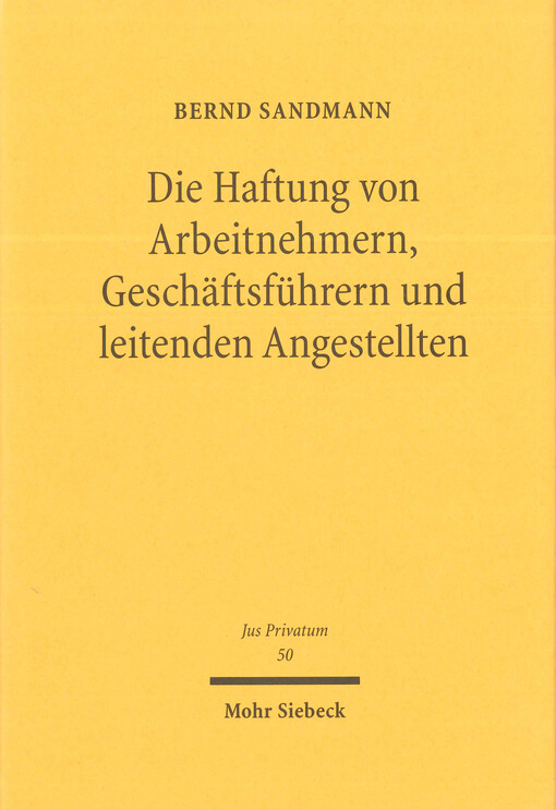 Die Haftung von Arbeitnehmern, Geschäftsführern und leitenden Angestellten : zugleich ein Beitrag zu den Grundprinzipien der Haftung und Haftungsprivilegierung