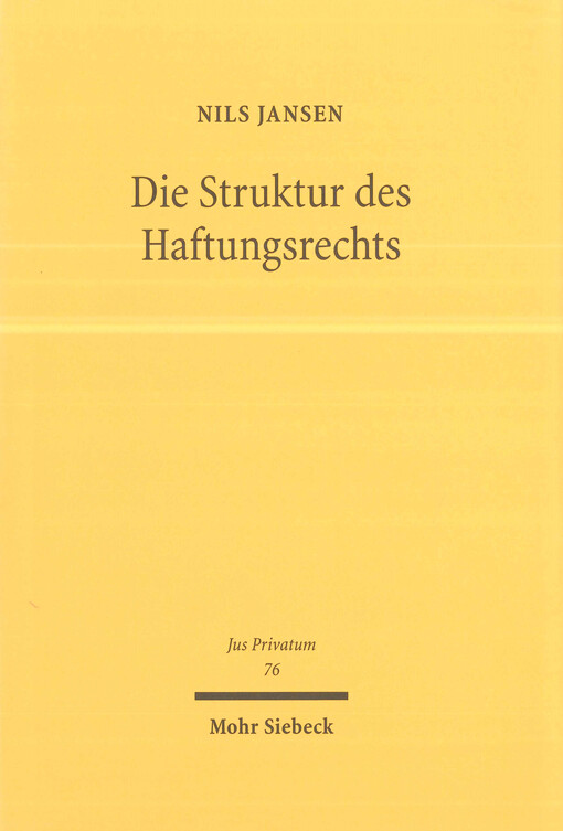 Die Struktur des Haftungsrechts : Geschichte, Theorie und Dogmatik außervertraglicher Ansprüche auf Schadensersatz