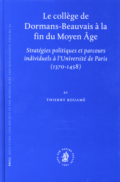 Le College de Dormans-Beauvais a la Fin du Moyen Age: Strategies Politiques et Parcours Individuels a l'Universite de Paris, 1370-1458 (Education and ... Middle Ages and Renaissance) (French Edition)