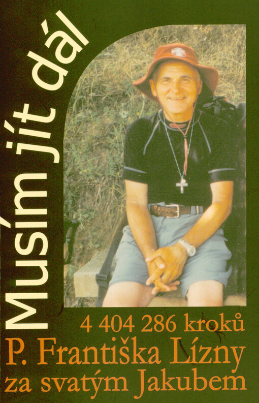 Musím jít dál : 4 404 286 kroků P. Františka Lízny za svatým Jakubem