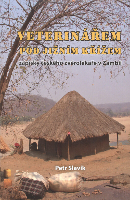 Veterinářem pod Jižním Křížem, aneb, Zápisky českého zvěrolékaře v Zambii