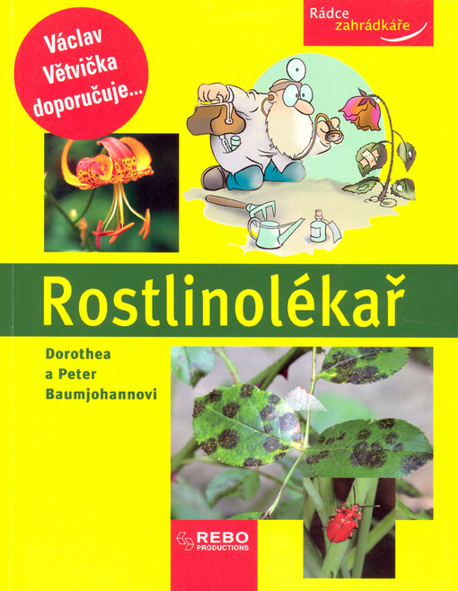 Rostlinolékař : jak ochránit rostliny před nemocemi a škůdci a jak řešit další problémy v okrasné a užitkové zahradě