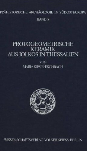 Protogeometrische Keramik aus Iolkos in Thessalien (Prahistorische Archaologie in Sudosteuropa) (German Edition)