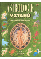 Astrologie vztahů : praktická příručka : od autora bestselleru Praktická příručka astrologie  (odkaz v elektronickém katalogu)
