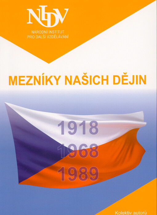 Mezníky našich dějin : 1918-1968-1989