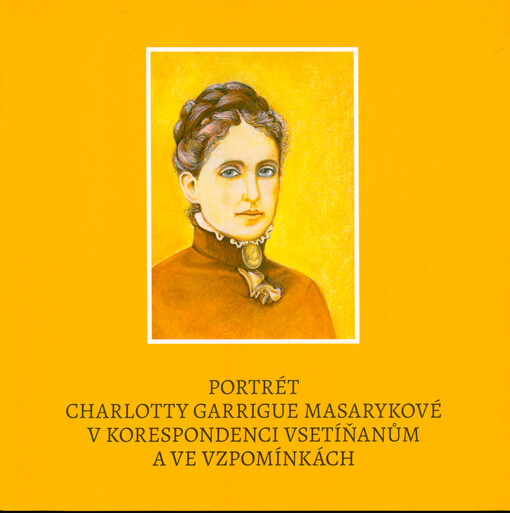 Portrét Charlotty Garrigue Masarykové v korespondenci Vsetíňanům a ve vzpomínkách