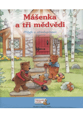 Mášenka a tři medvědi : příběh o ohleduplnosti  (odkaz v elektronickém katalogu)