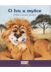 O lvu a myšce : příběh o pomoci druhým  (odkaz v elektronickém katalogu)