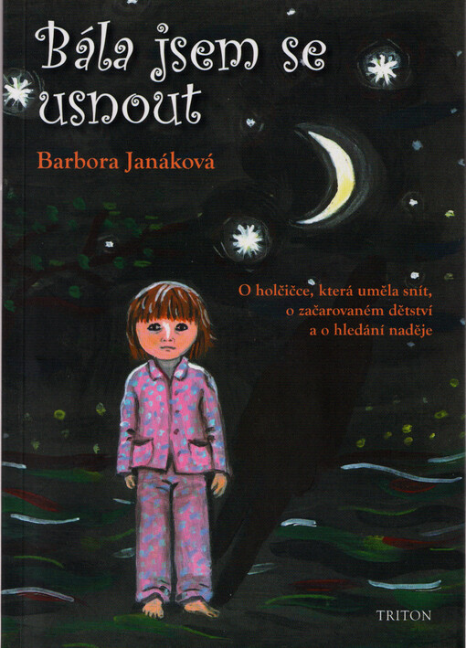 Bála jsem se usnout : o holčičce, která uměla snít, o začarovaném dětství a o hledání naděje