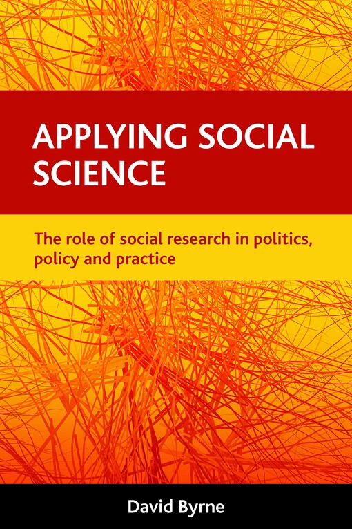 Applying social science : the role of social research in politics, policy and practice