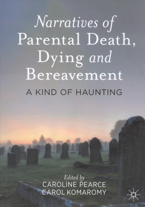 Narratives of parental death, dying and bereavement : a kind of haunting