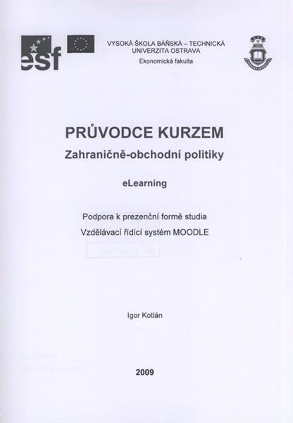 Průvodce kurzem zahraničně-obchodní politiky : eLearning : podpora k prezenční formě studia : vzdělávací řídící systém MOODLE