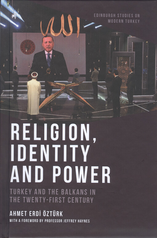 Religion, identity and power : Turkey and the Balkans in the twenty-first century