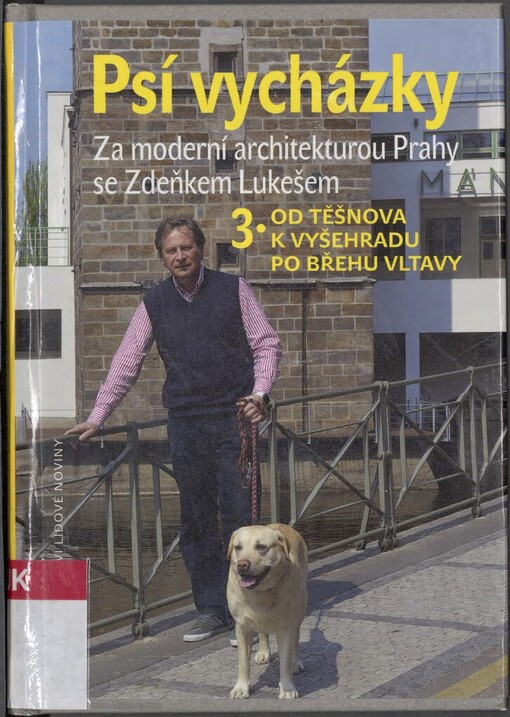 Psí vycházky: za moderní architekturou Prahy se Zdeňkem Lukešem, 3., Od Těšnova k Vyšehradu po břehu Vltavy