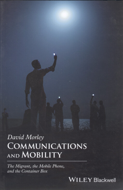 Communication and mobility : the mobile phone, the migrant, and the container box