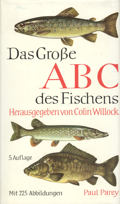 Das Große ABC des Fischens : ein Lehrbuch für das Angeln auf Süßwasser- und Meeresfische